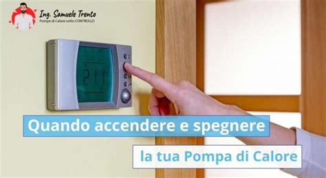 Quando accendere e spegnere (se serve) la tua Pompa di Calore